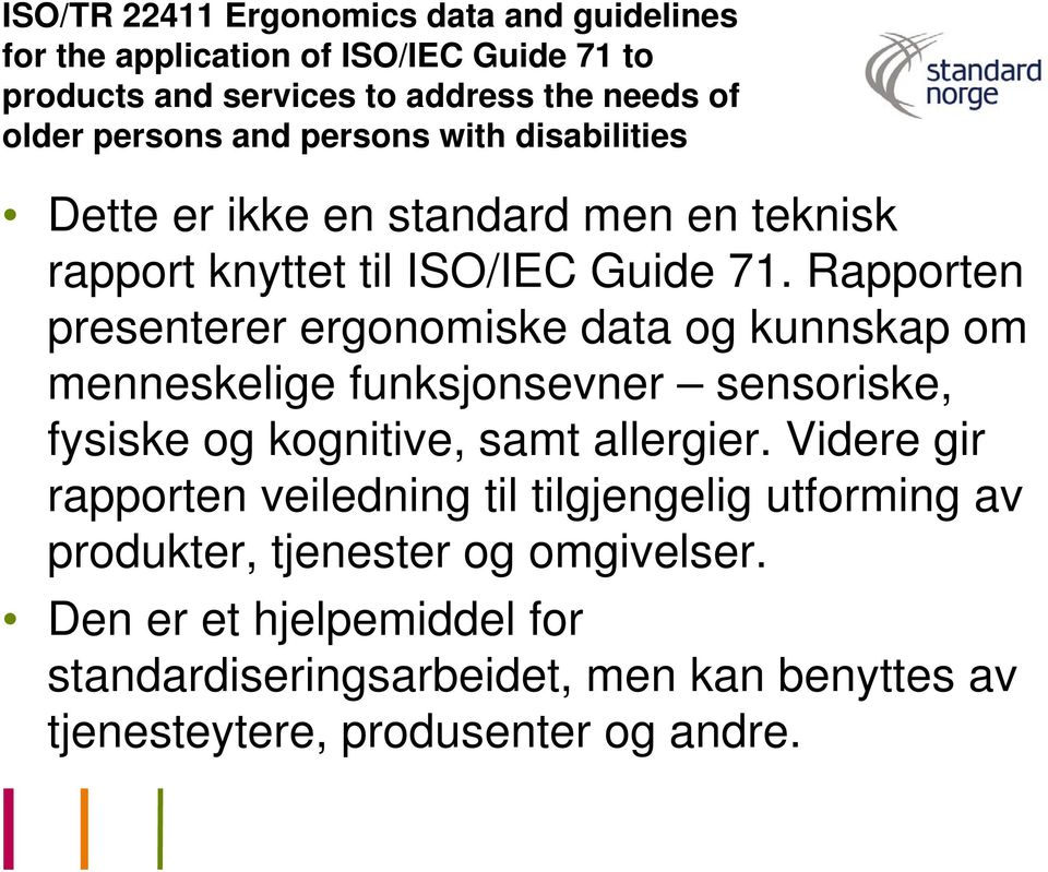 Rapporten presenterer ergonomiske data og kunnskap om menneskelige funksjonsevner sensoriske, fysiske og kognitive, samt allergier.