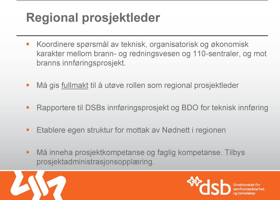 Må gis fullmakt til å utøve rollen som regional prosjektleder Rapportere til DSBs innføringsprosjekt og BDO for