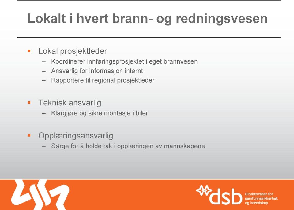 Rapportere til regional prosjektleder Teknisk ansvarlig Klargjøre og sikre