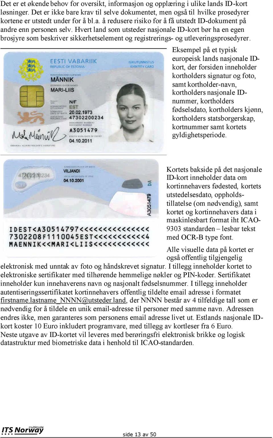 Hvert land som utsteder nasjonale ID-kort bør ha en egen brosjyre som beskriver sikkerhetselement og registrerings- og utleveringsprosedyrer.