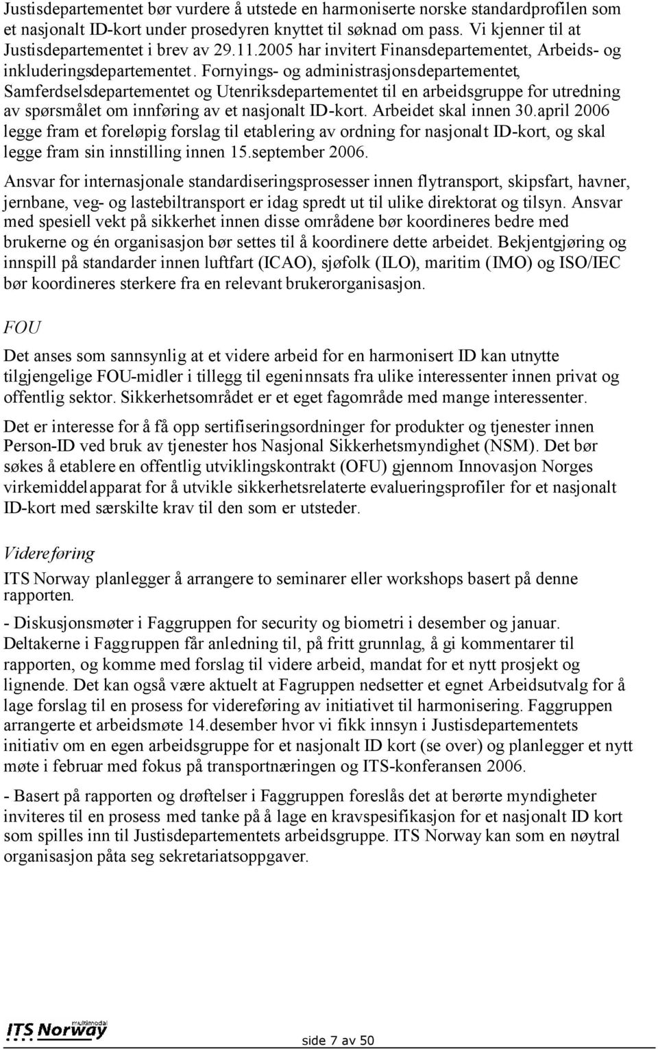 Fornyings- og administrasjonsdepartementet, Samferdselsdepartementet og Utenriksdepartementet til en arbeidsgruppe for utredning av spørsmålet om innføring av et nasjonalt ID-kort.