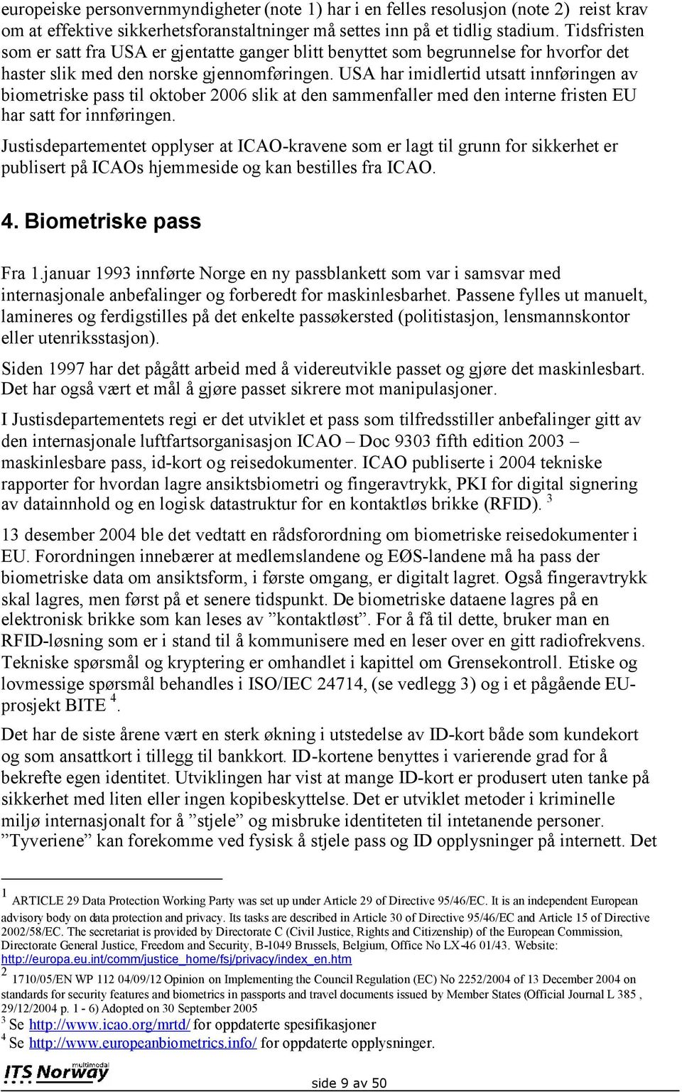 USA har imidlertid utsatt innføringen av biometriske pass til oktober 2006 slik at den sammenfaller med den interne fristen EU har satt for innføringen.