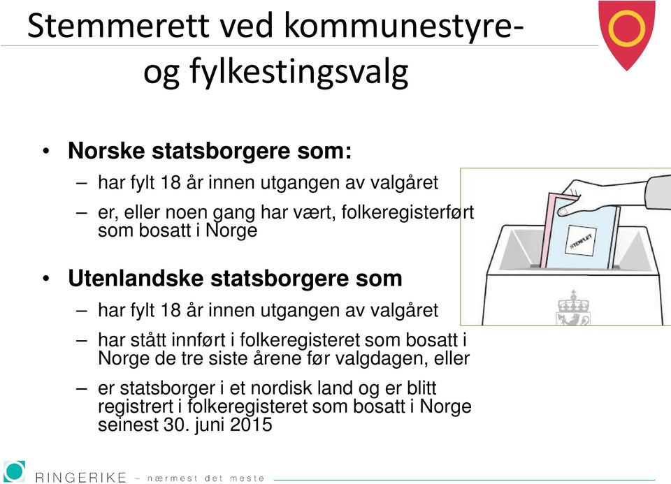 innen utgangen av valgåret har stått innført i folkeregisteret som bosatt i Norge de tre siste årene før