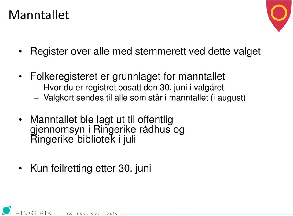 juni i valgåret Valgkort sendes til alle som står i manntallet (i august) Manntallet