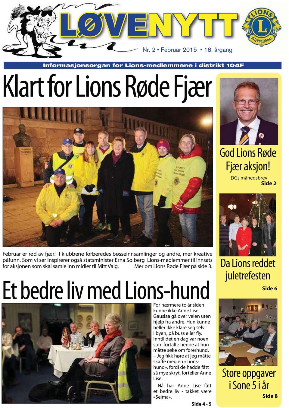 Som vi ser inspirerer også statsminister Erna Solberg Lions-medlemmer til innsats for aksjonen som skal samle inn midler til Mitt Valg. Mer om Lions Røde Fjær på side 3.
