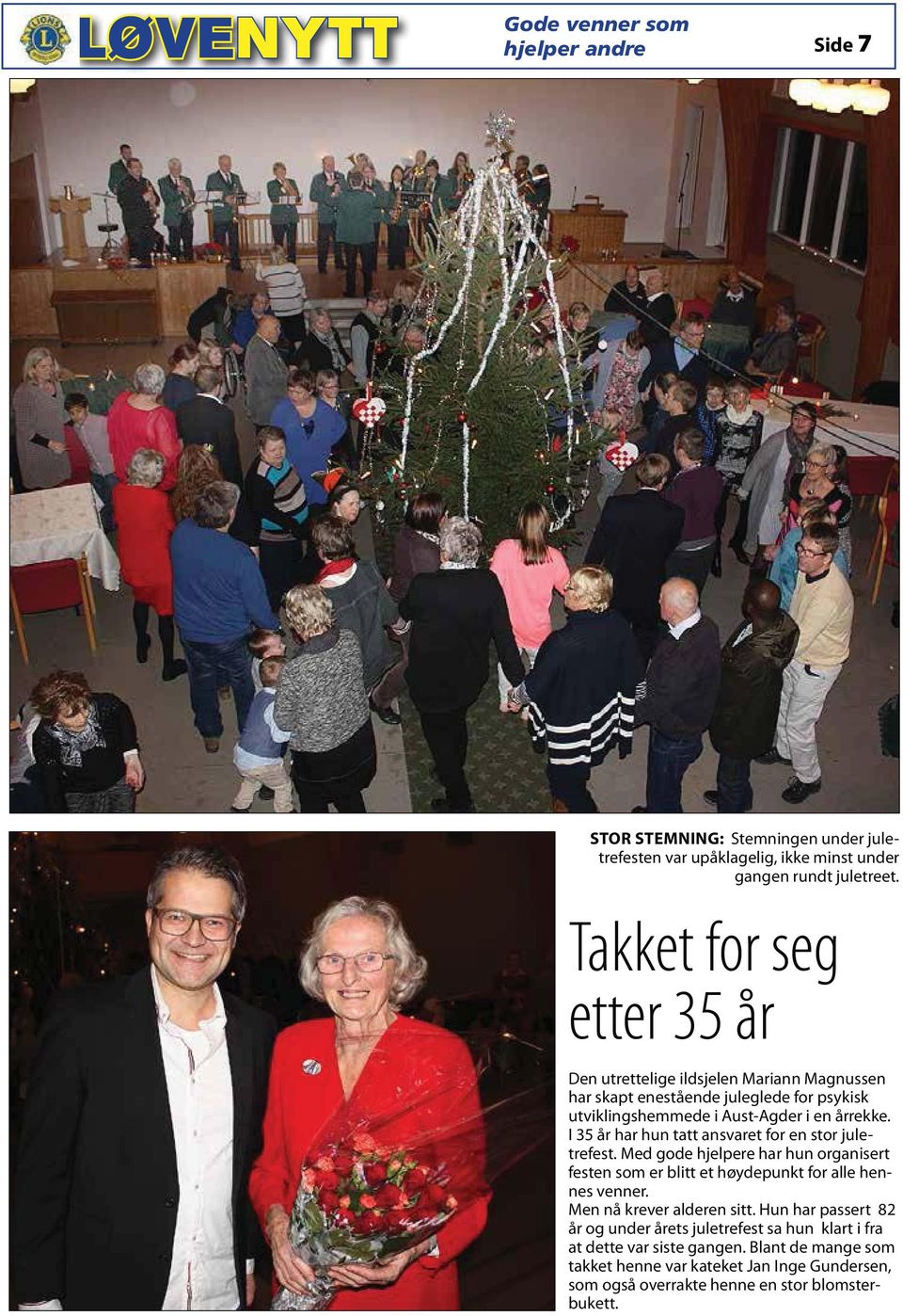 I 35 år har hun tatt ansvaret for en stor juletrefest. Med gode hjelpere har hun organisert festen som er blitt et høydepunkt for alle hennes venner.