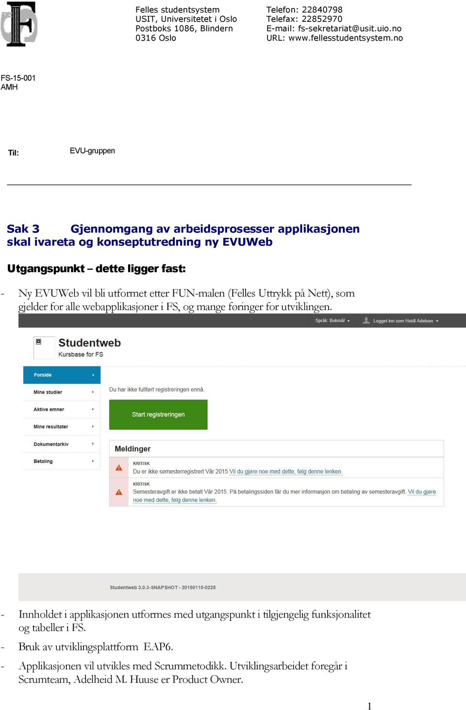 etter FUNmalen (Felles Uttrykk på Nett), som gjelder for alle webapplikasjoner i FS, og mange føringer for utviklingen.