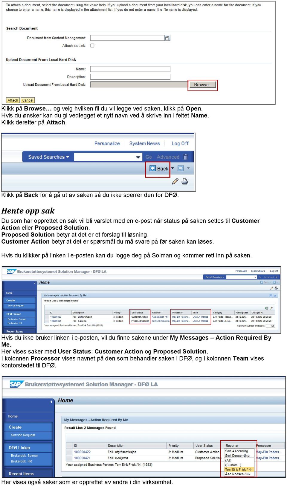 Hente opp sak Du som har opprettet en sak vil bli varslet med en e-post når status på saken settes til Customer Action eller Proposed Solution.