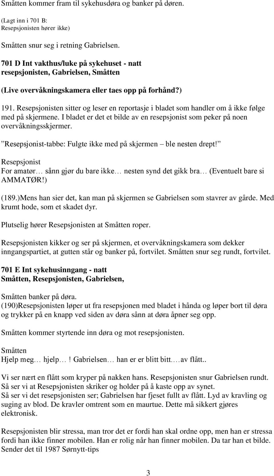 Resepsjonisten sitter og leser en reportasje i bladet som handler om å ikke følge med på skjermene. I bladet er det et bilde av en resepsjonist som peker på noen overvåkningsskjermer.