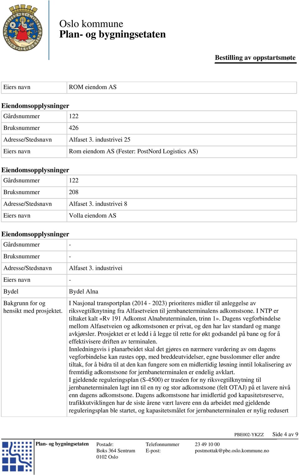 industrivei Bydel Alna I Nasjonal transportplan (2014-2023) prioriteres midler til anleggelse av riksvegtilknytning fra Alfasetveien til jernbaneterminalens adkomstsone.