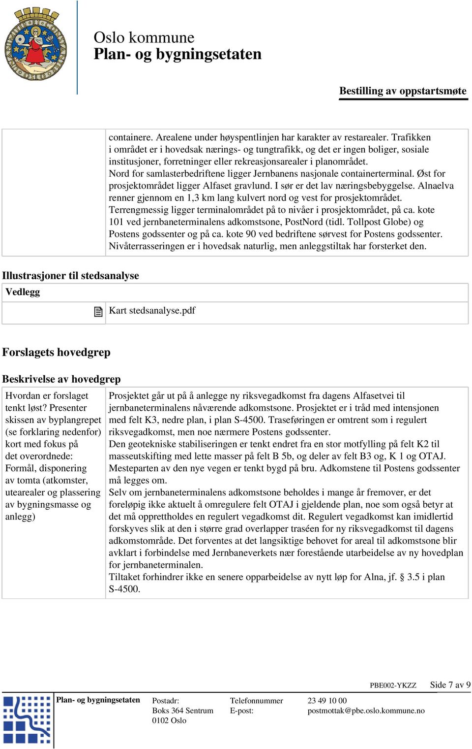 Nord for samlasterbedriftene ligger Jernbanens nasjonale containerterminal. Øst for prosjektområdet ligger Alfaset gravlund. I sør er det lav næringsbebyggelse.