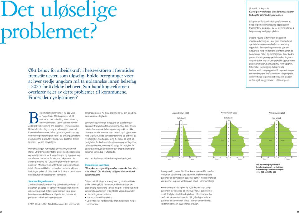 Finnes det nye løsninger? (St.meld 13, kap 4.