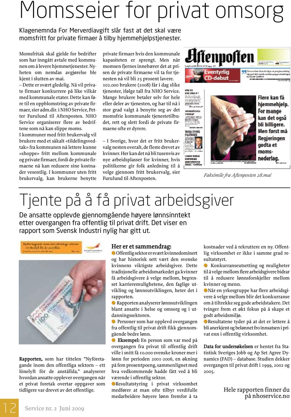 Nå vil private firmaer konkurrere på like vilkår med kommunale etater. Dette kan føre til en oppblomstring av private firmaer, sier adm.dir. i NHO Service, Petter Furulund til Aftenposten.