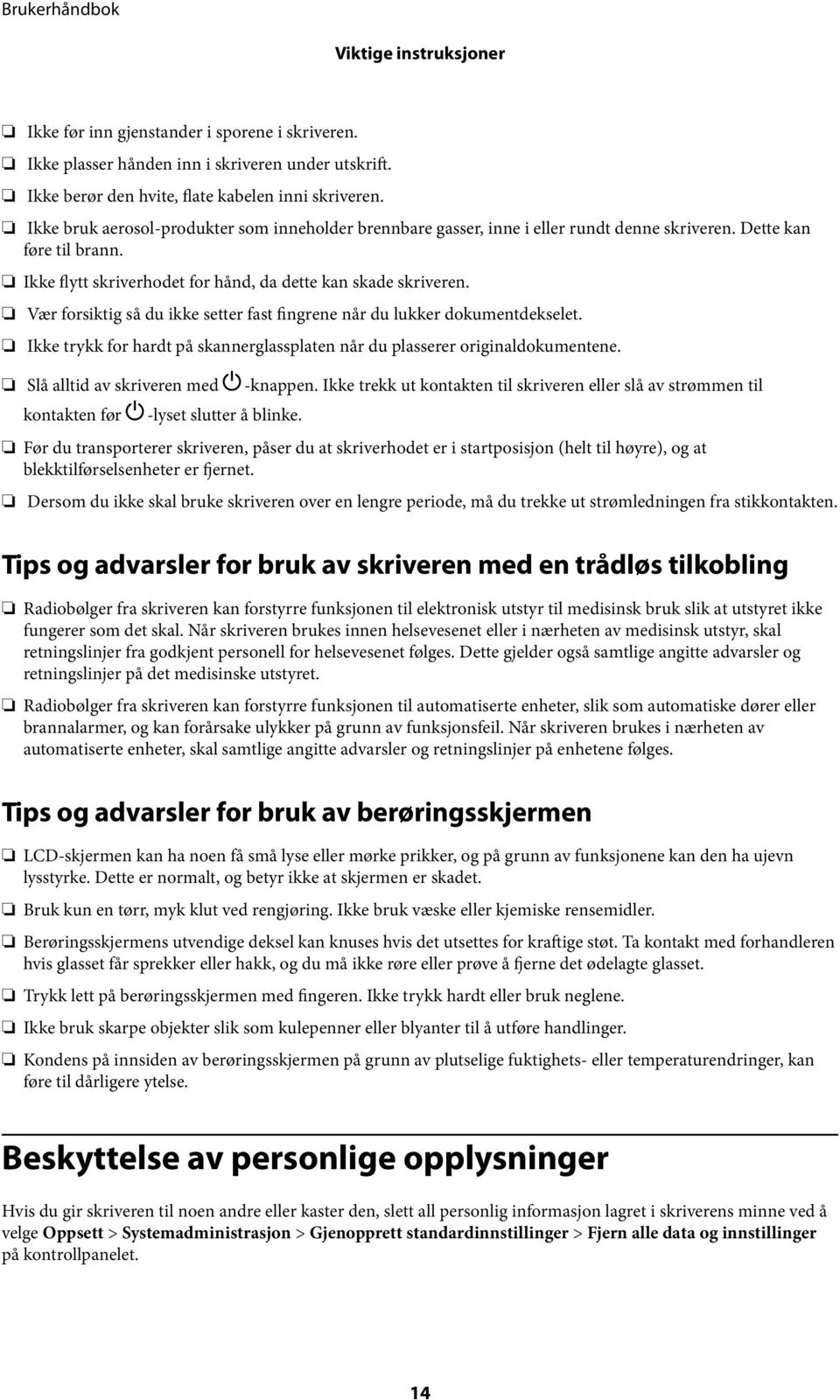 Vær forsiktig så du ikke setter fast fingrene når du lukker dokumentdekselet. Ikke trykk for hardt på skannerglassplaten når du plasserer originaldokumentene. Slå alltid av skriveren med P-knappen.