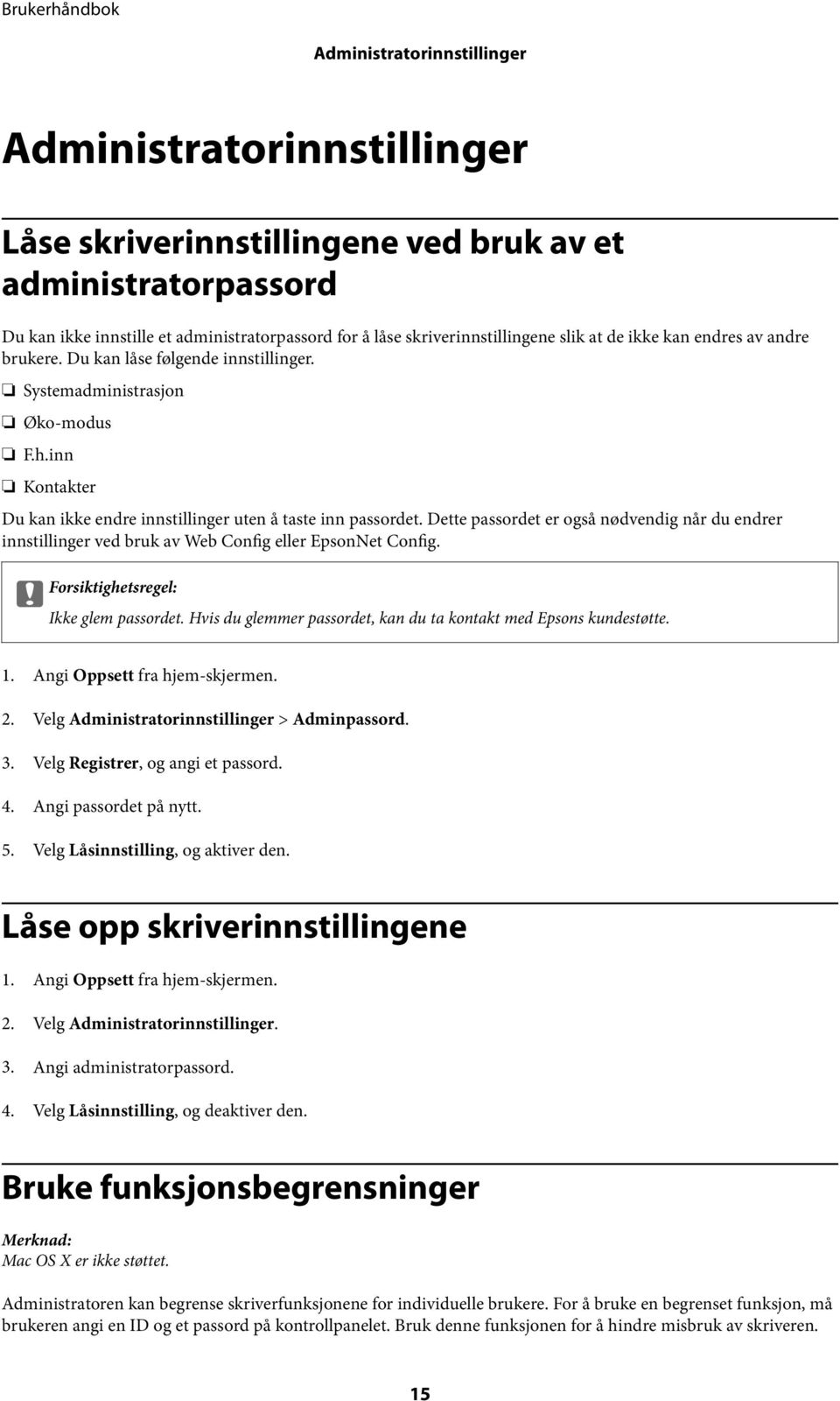 Dette passordet er også nødvendig når du endrer innstillinger ved bruk av Web Config eller EpsonNet Config. c Forsiktighetsregel: Ikke glem passordet.