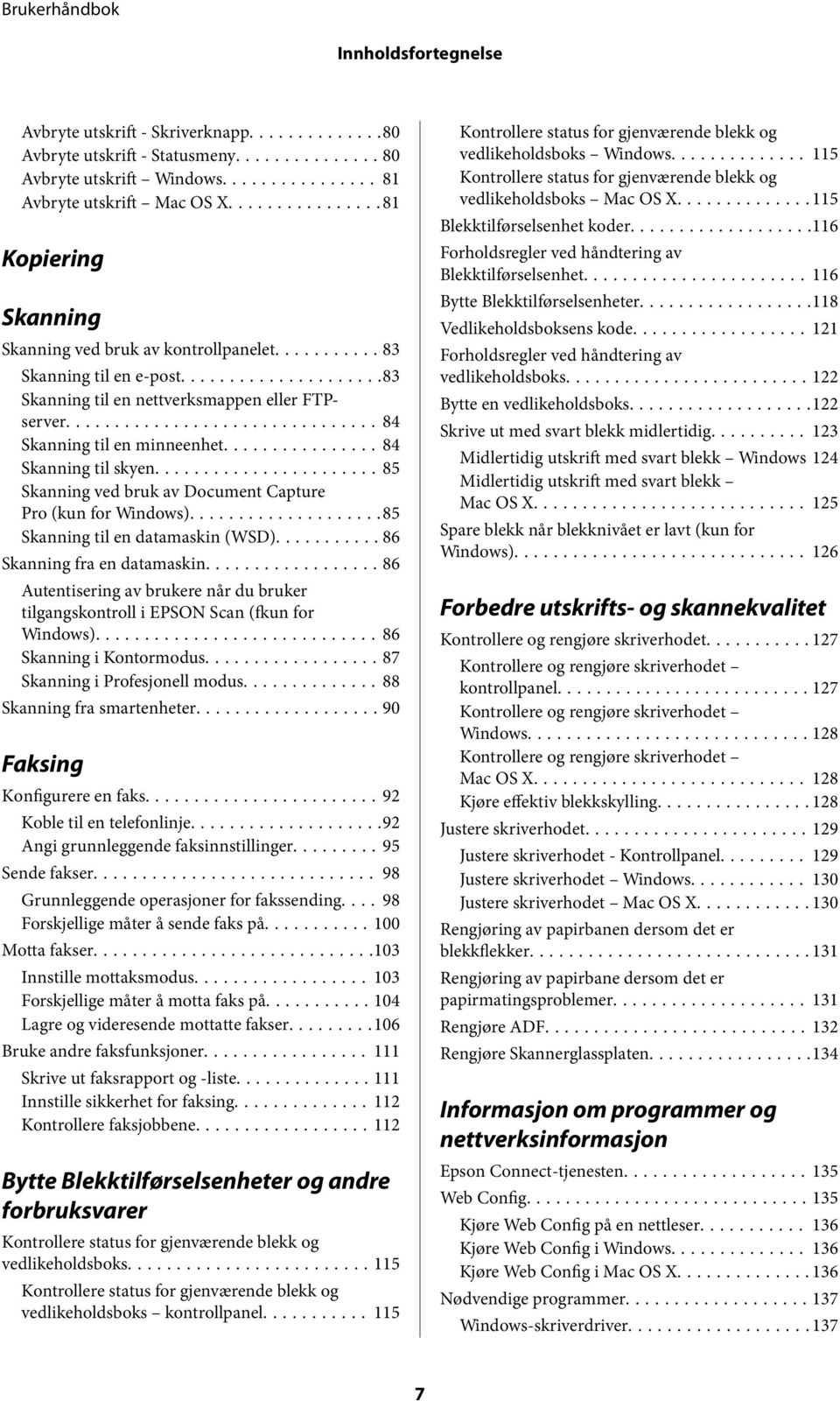 ..85 Skanning ved bruk av Document Capture Pro (kun for Windows)...85 Skanning til en datamaskin (WSD)...86 Skanning fra en datamaskin.