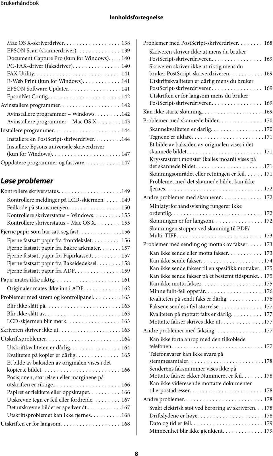 ..143 Installere programmer...144 Installere en PostScript-skriverdriver.........144 Installere Epsons universale skriverdriver (kun for Windows)...147 Oppdatere programmer og fastvare.