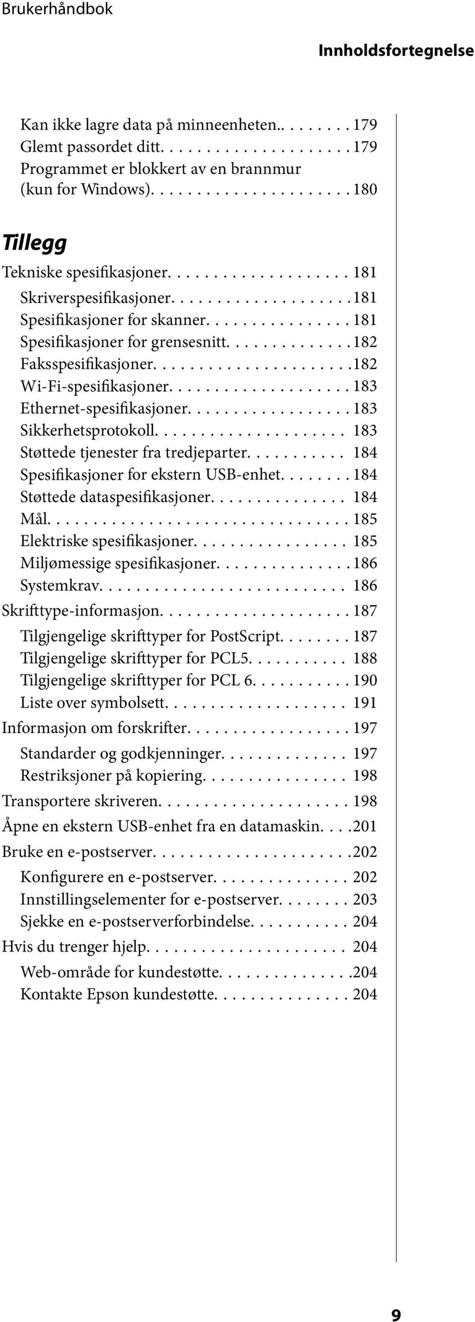 ..183 Sikkerhetsprotokoll... 183 Støttede tjenester fra tredjeparter... 184 Spesifikasjoner for ekstern USB-enhet...184 Støttede dataspesifikasjoner... 184 Mål...185 Elektriske spesifikasjoner.