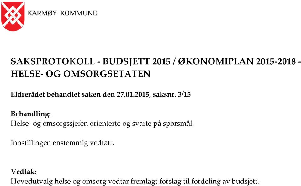 3/15 Behandling: Helse- og omsorgssjefen orienterte og svarte på spørsmål.