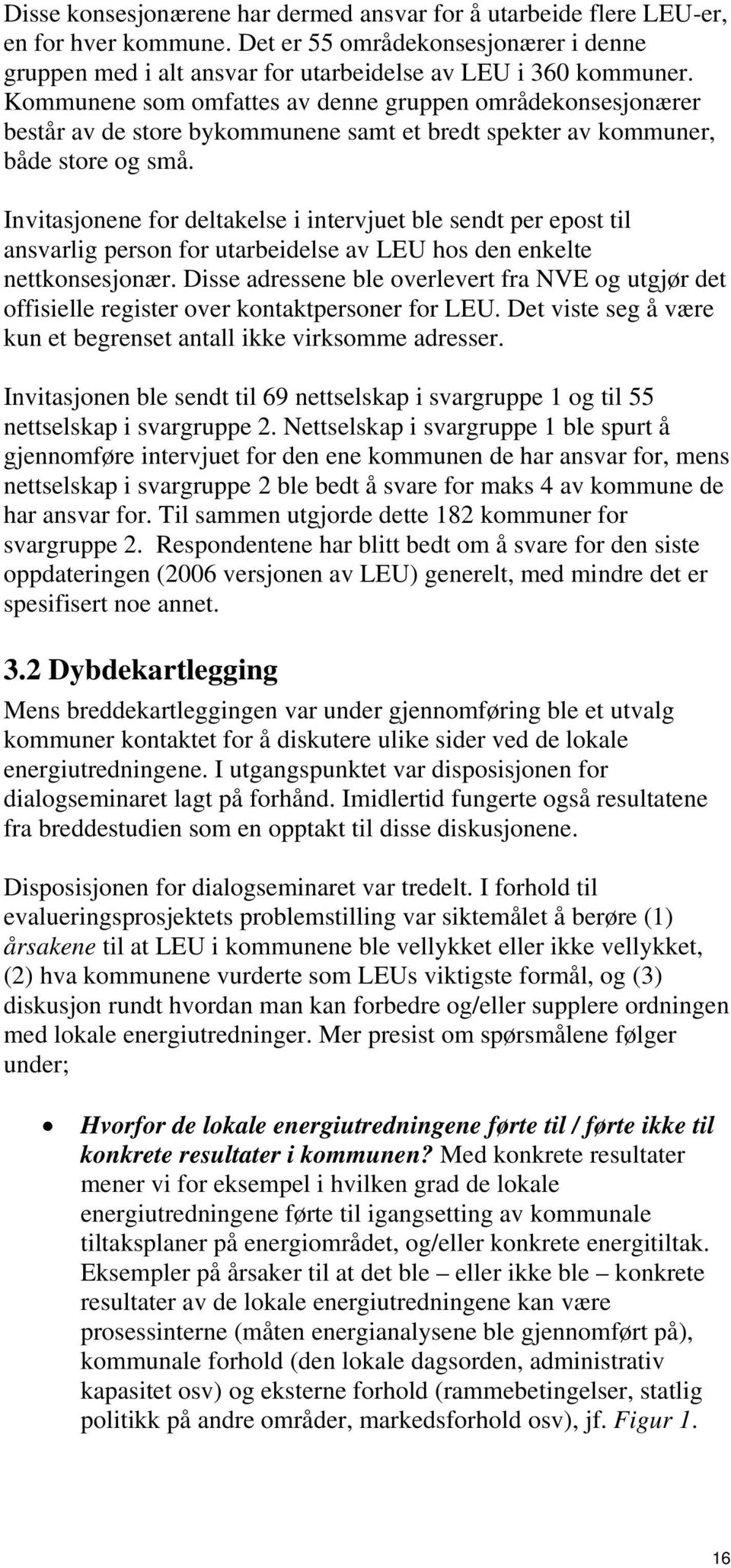 Invitasjonene for deltakelse i intervjuet ble sendt per epost til ansvarlig person for utarbeidelse av LEU hos den enkelte nettkonsesjonær.