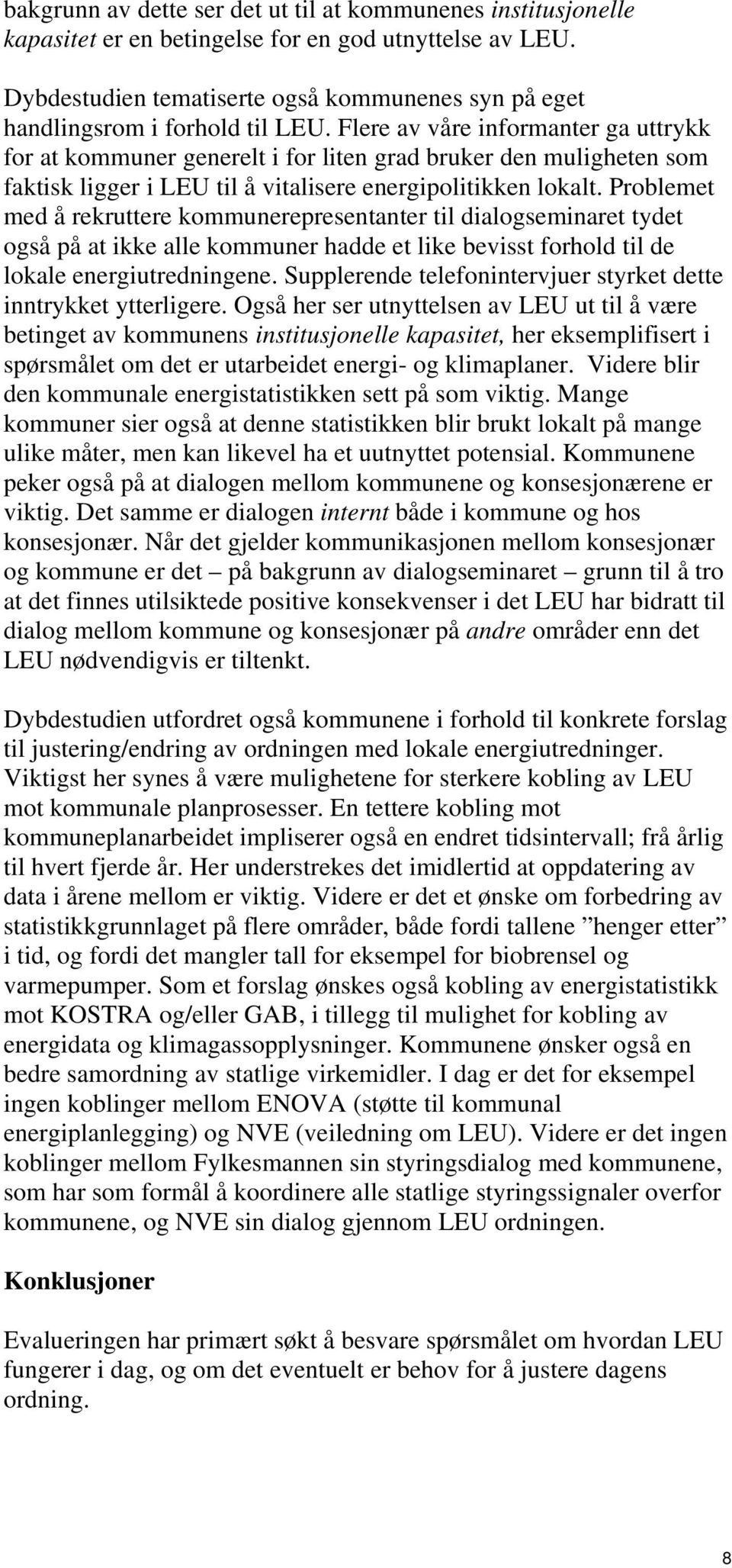 Flere av våre informanter ga uttrykk for at kommuner generelt i for liten grad bruker den muligheten som faktisk ligger i LEU til å vitalisere energipolitikken lokalt.