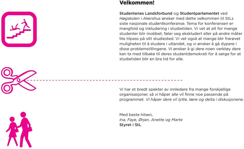 Vi vet også at mange blir frarøvet muligheten til å studere i utlandet, og vi ønsker å gå dypere i disse problemstillingene.