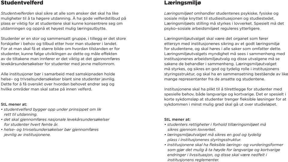 Studenter er en stor og sammensatt gruppe, i tillegg er det store forskjeller i behov og tilbud etter hvor man studerer i landet.