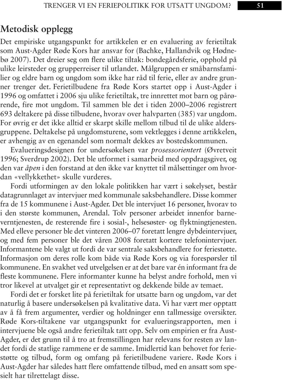 Det dreier seg om flere ulike tiltak: bondegårdsferie, opphold på ulike leirsteder og grupperreiser til utlandet.