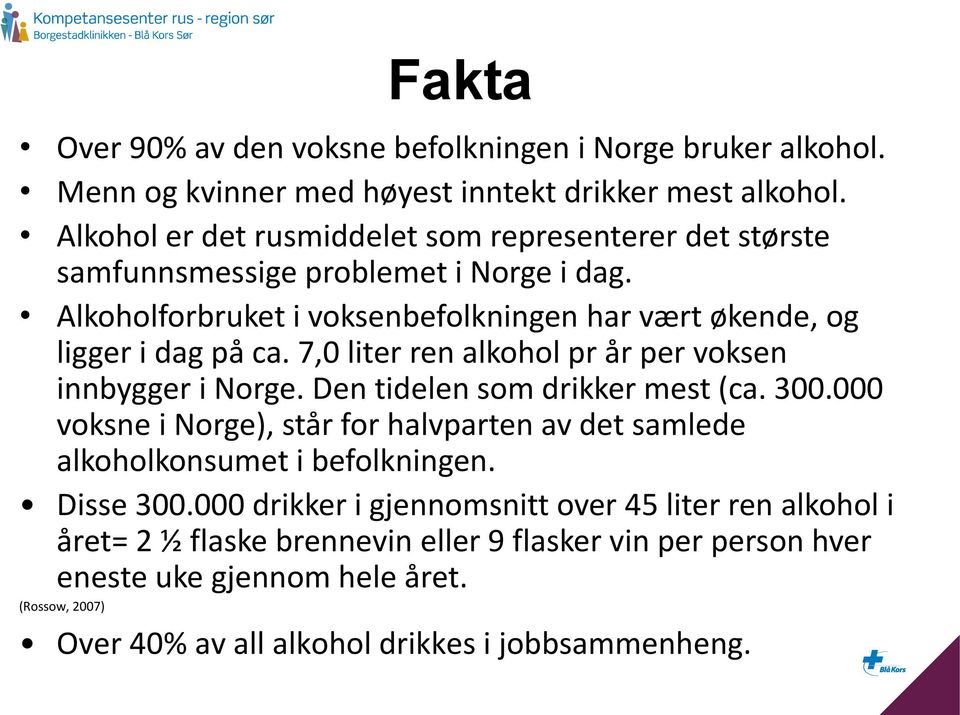 7,0 liter ren alkohol pr år per voksen innbygger i Norge. Den tidelen som drikker mest (ca. 300.