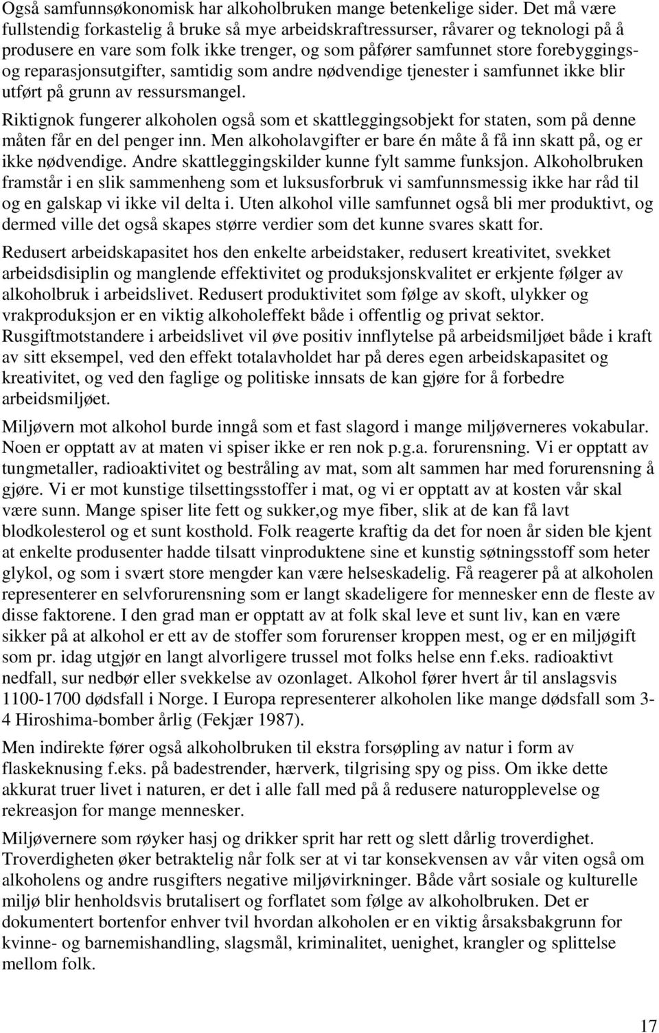 reparasjonsutgifter, samtidig som andre nødvendige tjenester i samfunnet ikke blir utført på grunn av ressursmangel.