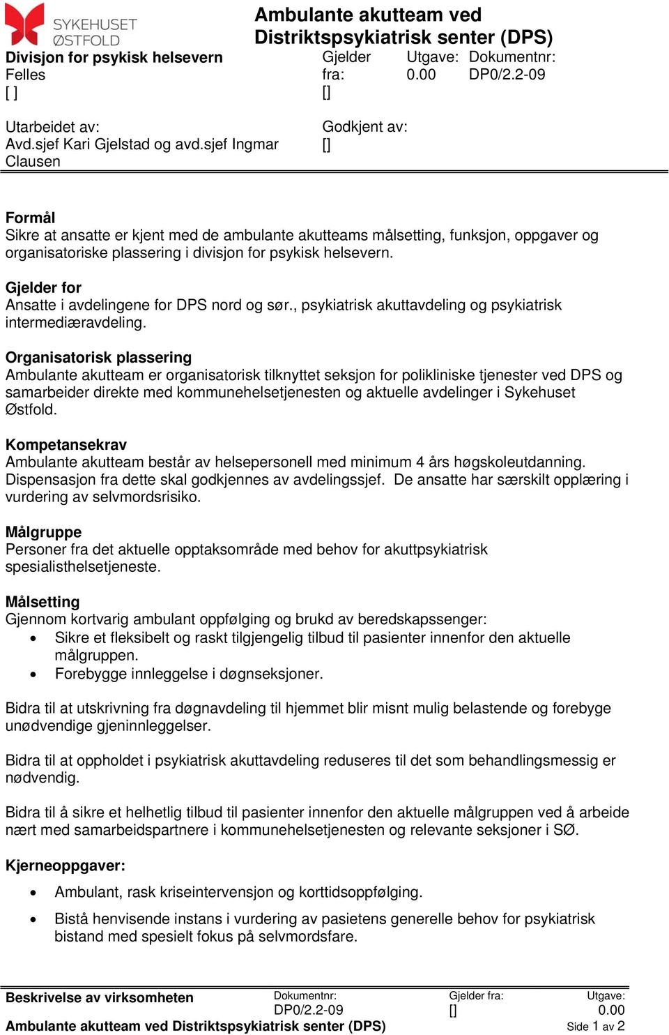 Gjelder for Ansatte i avdelingene for DPS nord og sør., psykiatrisk akuttavdeling og psykiatrisk intermediæravdeling.