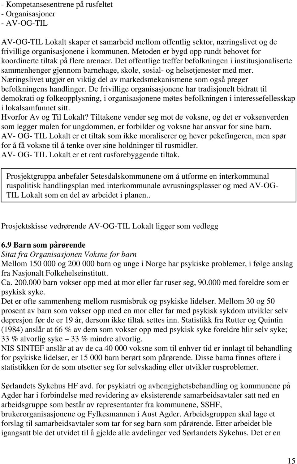 Det offentlige treffer befolkningen i institusjonaliserte sammenhenger gjennom barnehage, skole, sosial- og helsetjenester med mer.