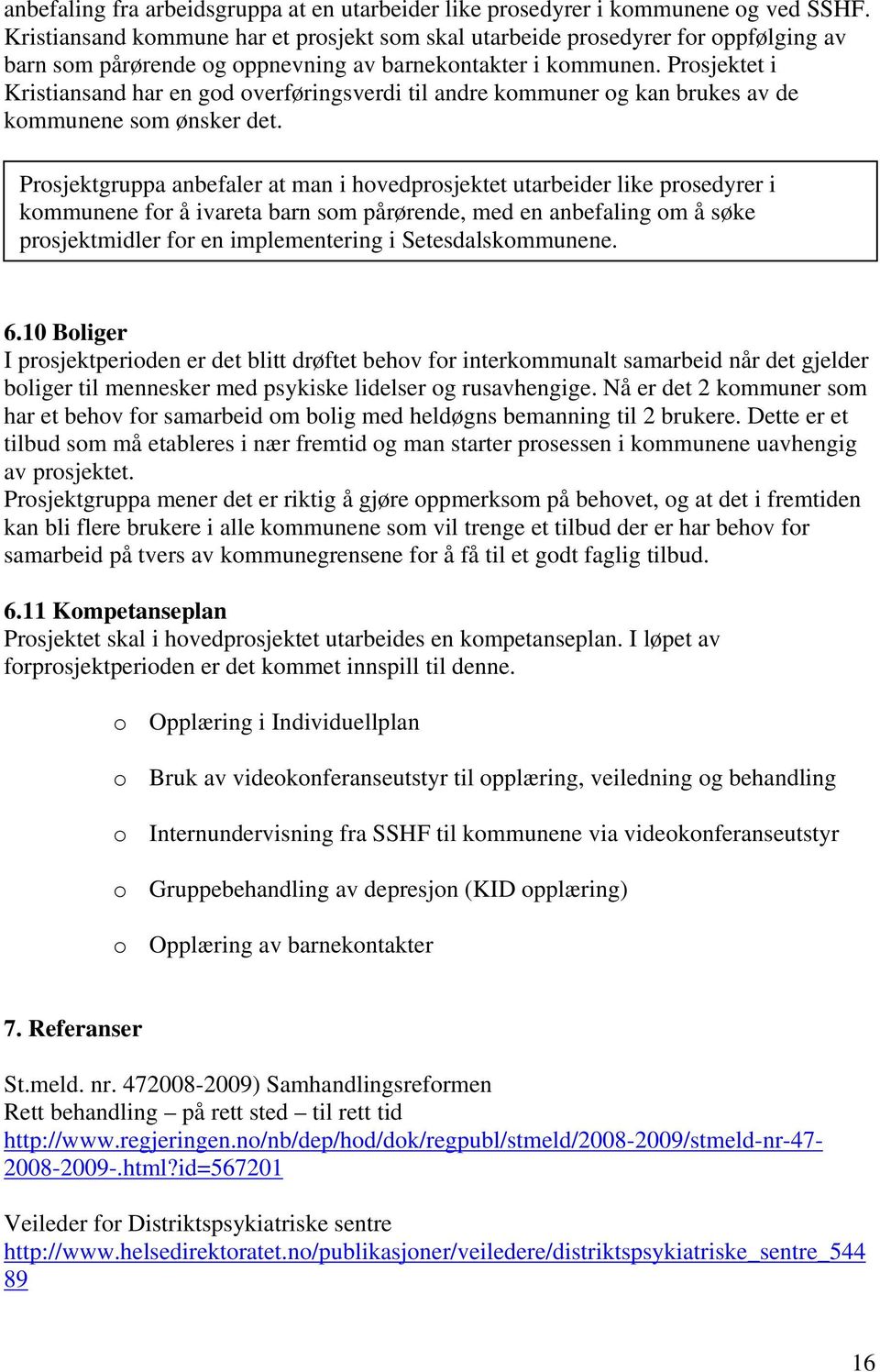 Prosjektet i Kristiansand har en god overføringsverdi til andre kommuner og kan brukes av de kommunene som ønsker det.