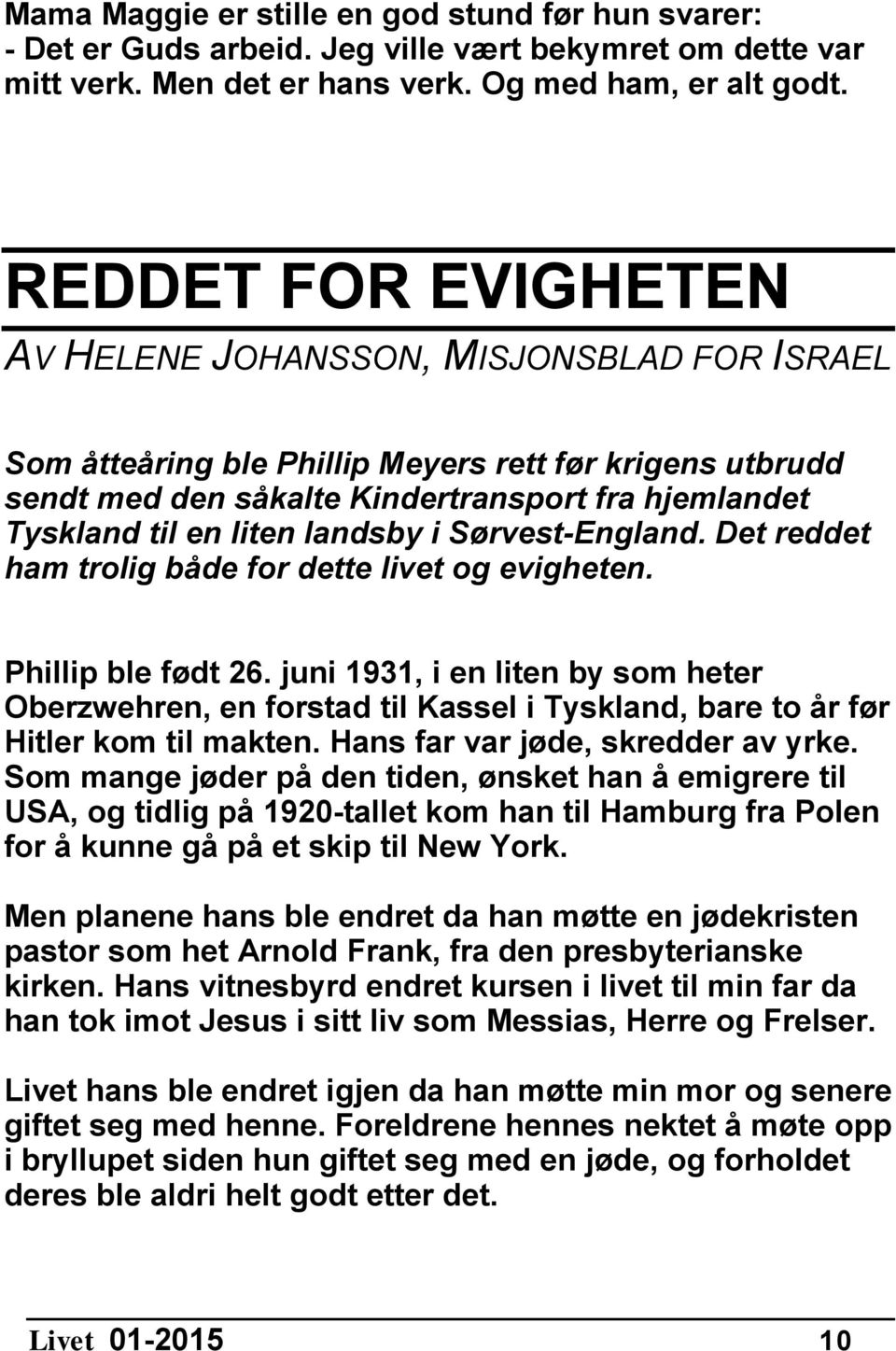 landsby i Sørvest-England. Det reddet ham trolig både for dette livet og evigheten. Phillip ble født 26.