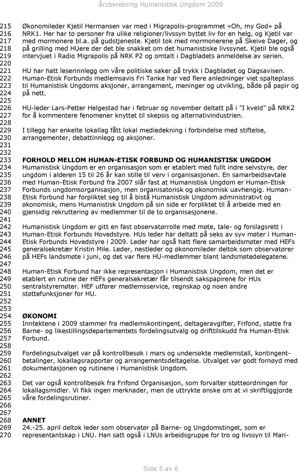 Her har to personer fra ulike religioner/livssyn byttet liv for en helg, og Kjetil var med mormonere bl.a. på gudstjeneste.