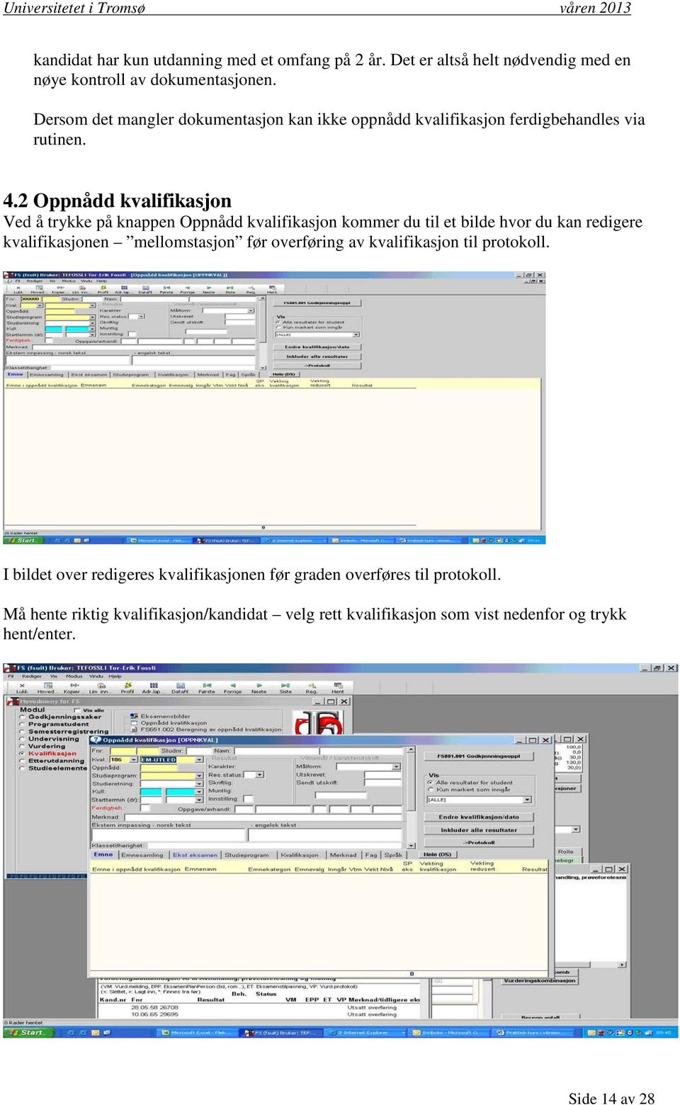 2 Oppnådd kvalifikasjon Ved å trykke på knappen Oppnådd kvalifikasjon kommer du til et bilde hvor du kan redigere kvalifikasjonen mellomstasjon før