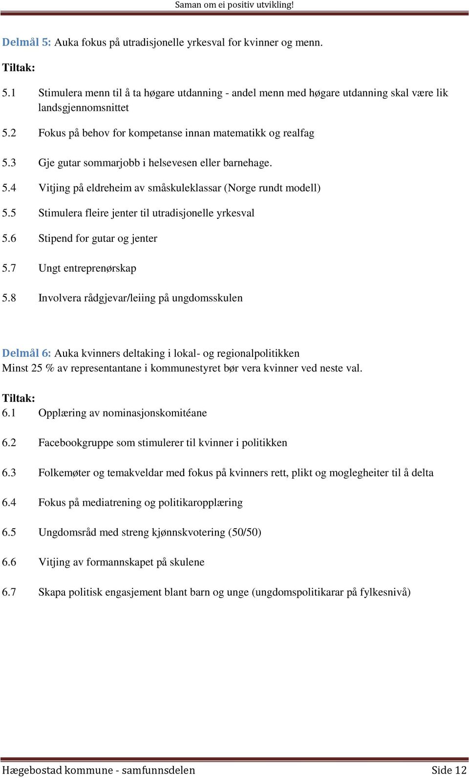 5 Stimulera fleire jenter til utradisjonelle yrkesval 5.6 Stipend for gutar og jenter 5.7 Ungt entreprenørskap 5.