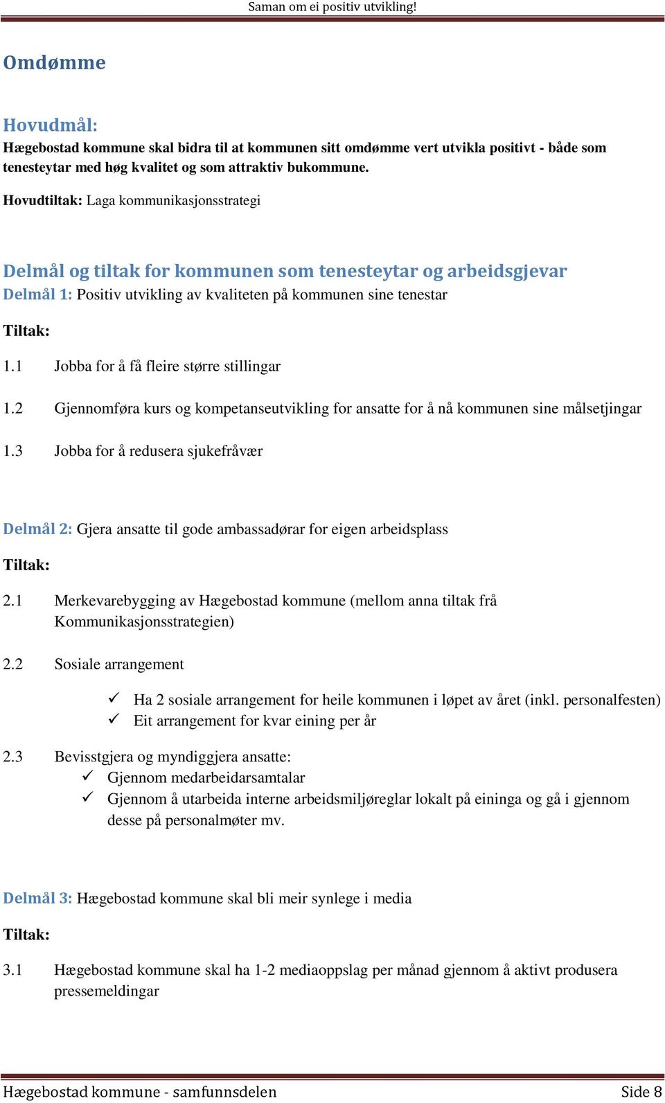 1 Jobba for å få fleire større stillingar 1.2 Gjennomføra kurs og kompetanseutvikling for ansatte for å nå kommunen sine målsetjingar 1.