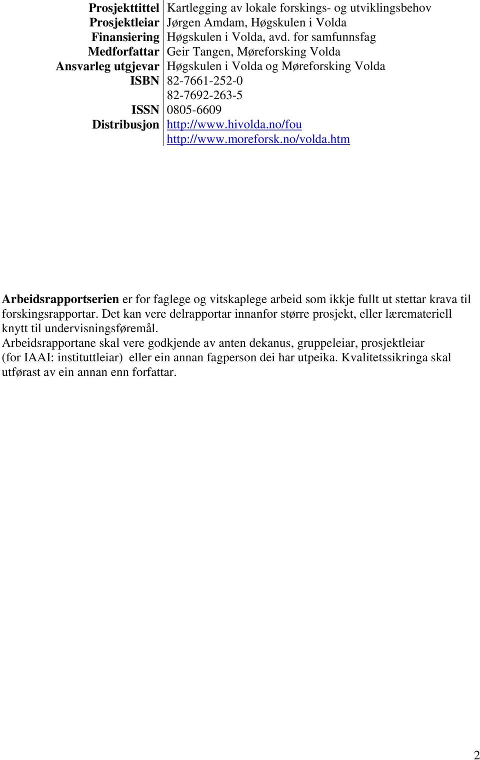 htm Arbeidsrapportserien er for faglege og vitskaplege arbeid som ikkje fullt ut stettar krava til forskingsrapportar.