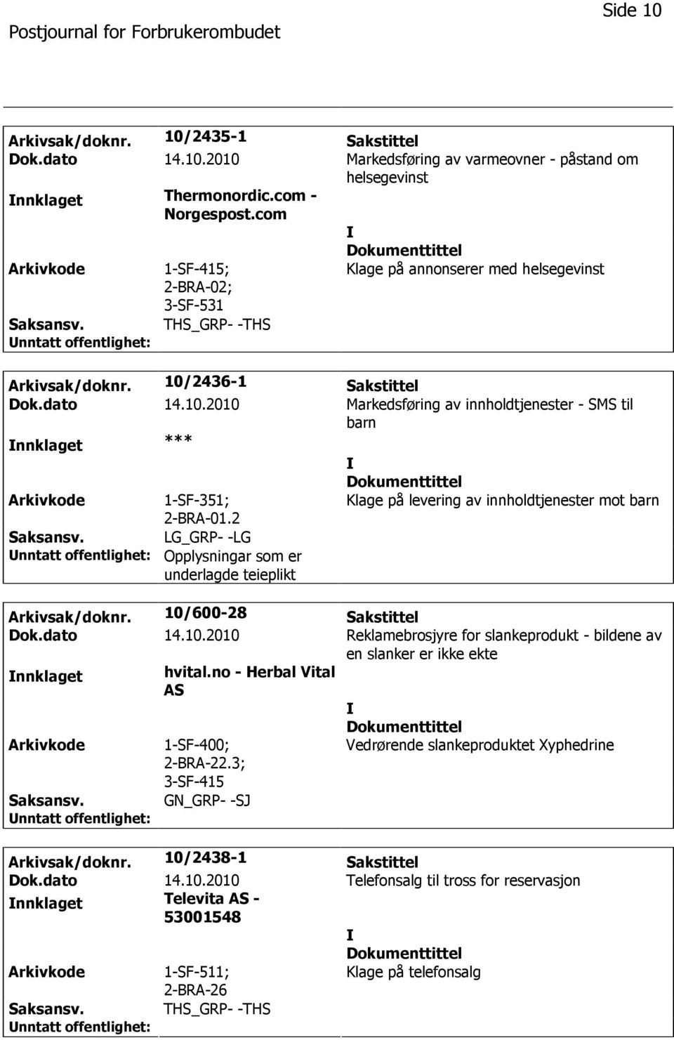 2 Klage på levering av innholdtjenester mot barn LG_GRP- -LG Opplysningar som er underlagde teieplikt Arkivsak/doknr. 10/