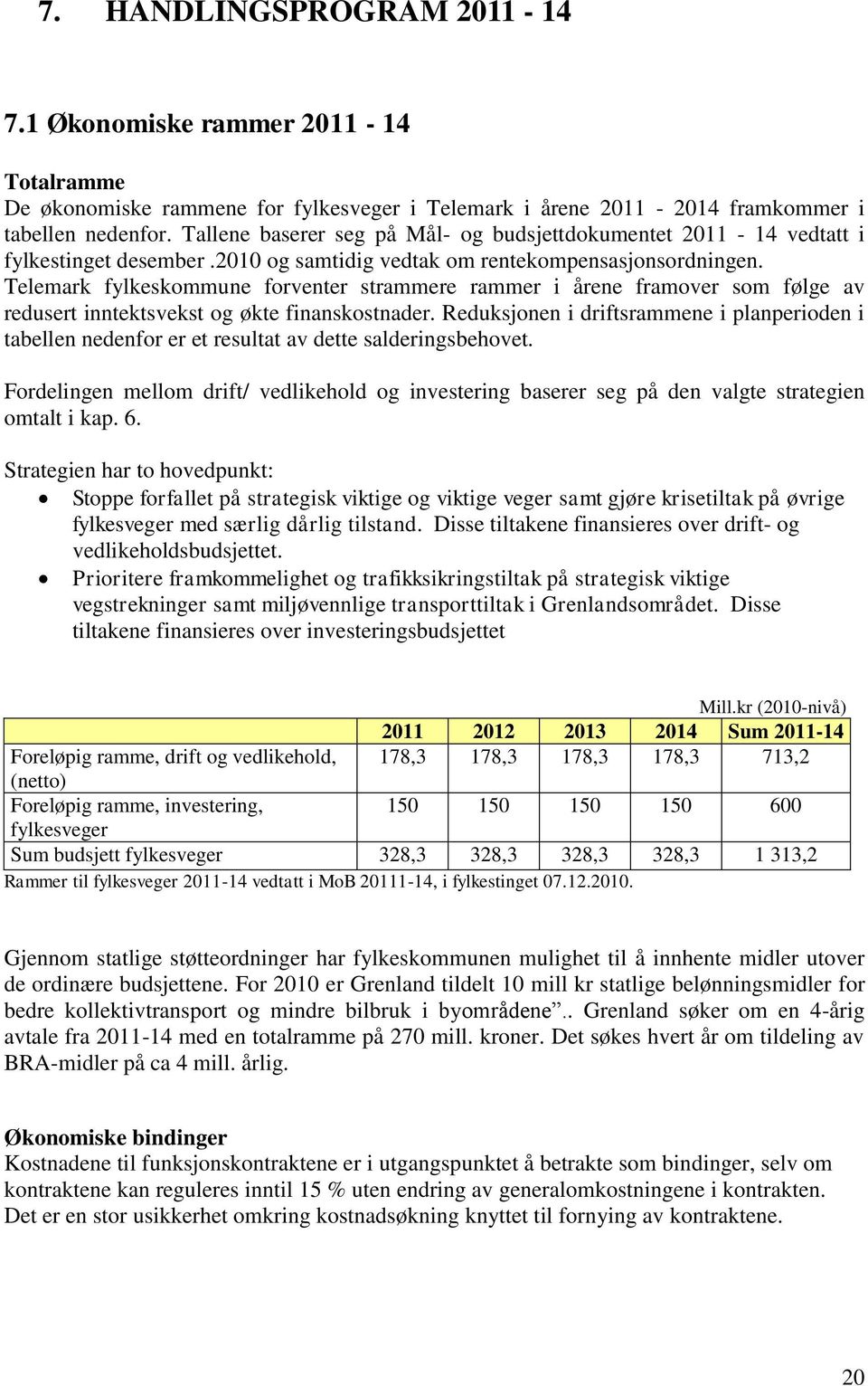 Telemark fylkeskommune forventer strammere rammer i årene framover som følge av redusert inntektsvekst og økte finanskostnader.