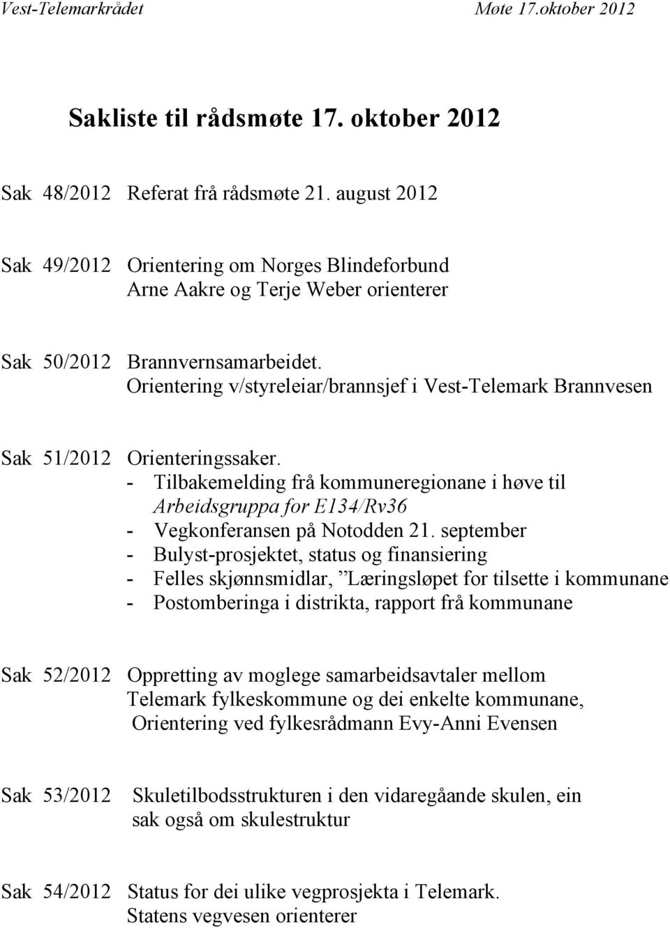 Orientering v/styreleiar/brannsjef i Vest-Telemark Brannvesen Sak 51/2012 Orienteringssaker.