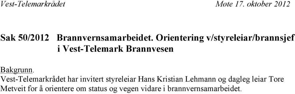 Vest-Telemarkrådet har invitert styreleiar Hans Kristian Lehmann og dagleg