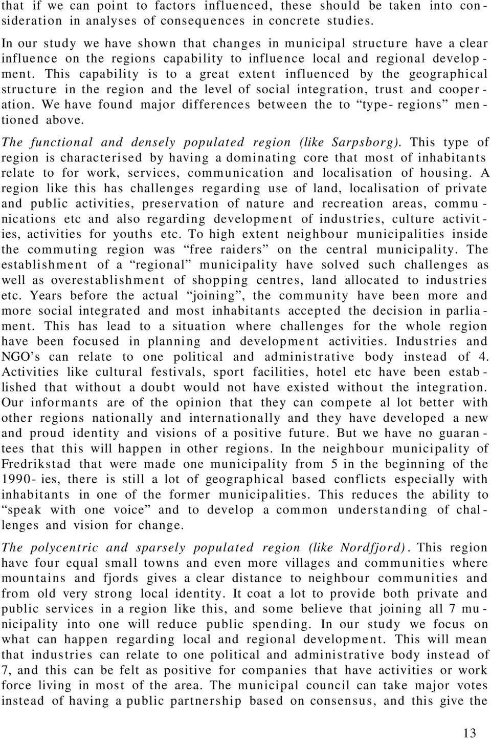 This capability is to a great exten t influenced by the geographical structu r e in the region and the level of social integration, trus t and cooper - ation.