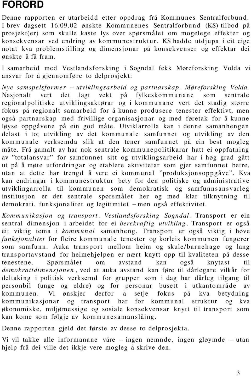 KS hadde utdjupa i eit eige notat kva problem s tilling og dimensjo nar på konsekvenser og effektar dei ønskte å få fram.