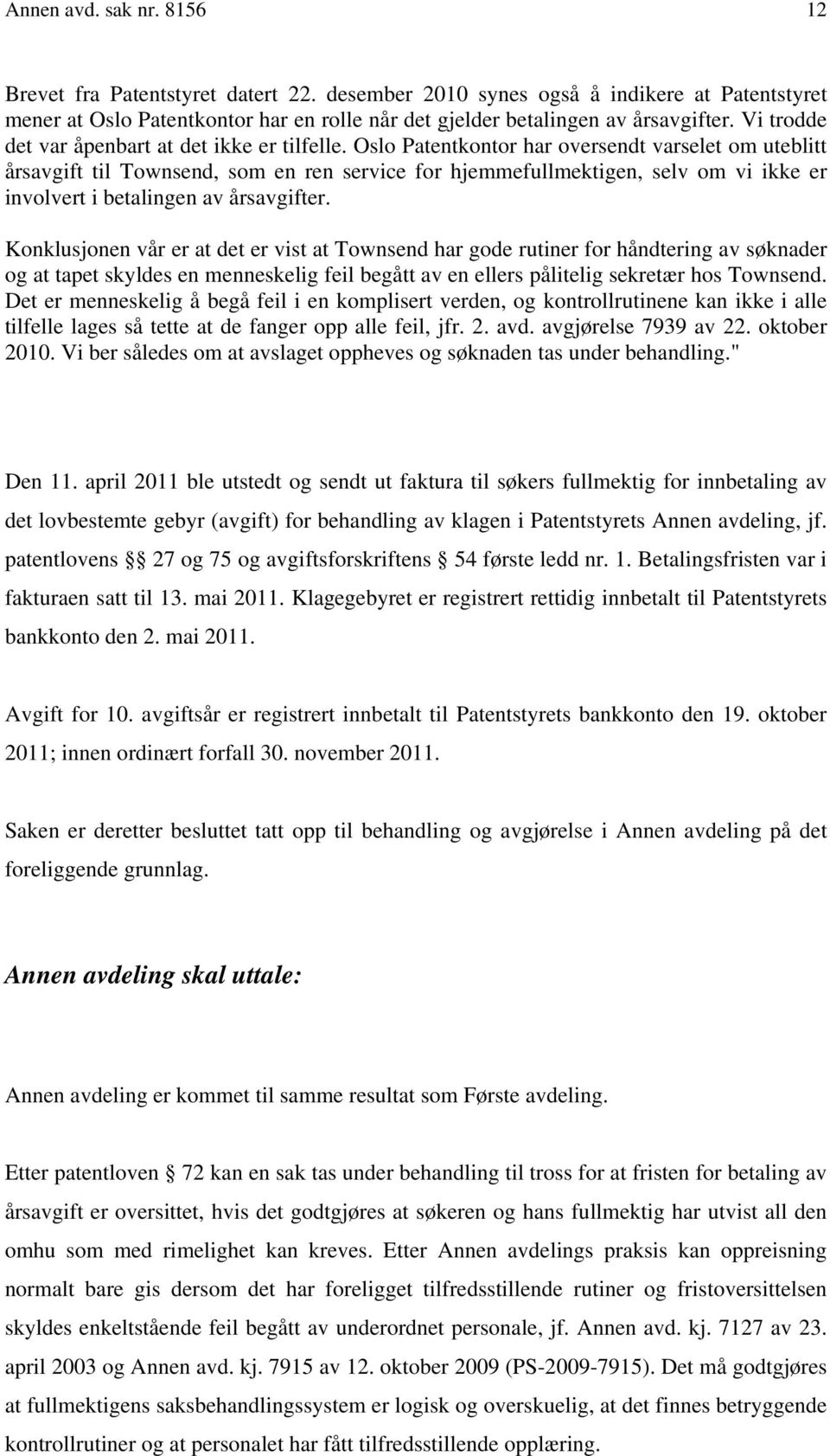 Oslo Patentkontor har oversendt varselet om uteblitt årsavgift til Townsend, som en ren service for hjemmefullmektigen, selv om vi ikke er involvert i betalingen av årsavgifter.
