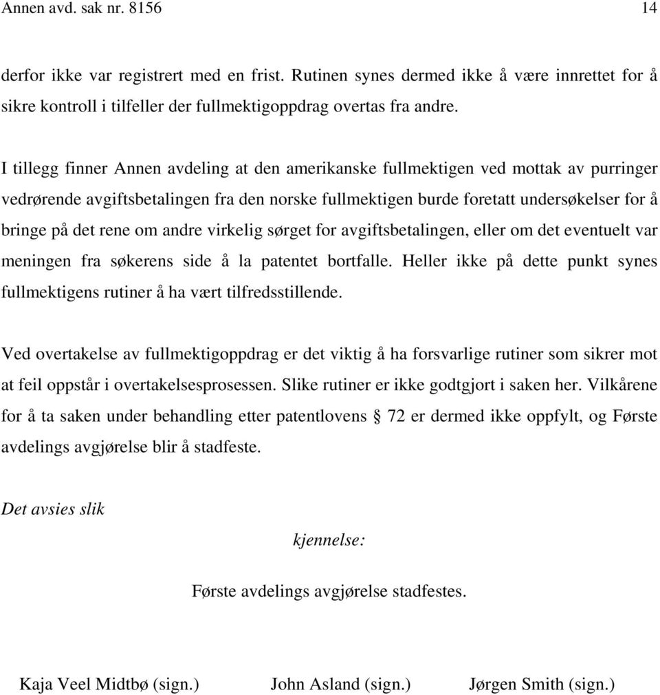 om andre virkelig sørget for avgiftsbetalingen, eller om det eventuelt var meningen fra søkerens side å la patentet bortfalle.