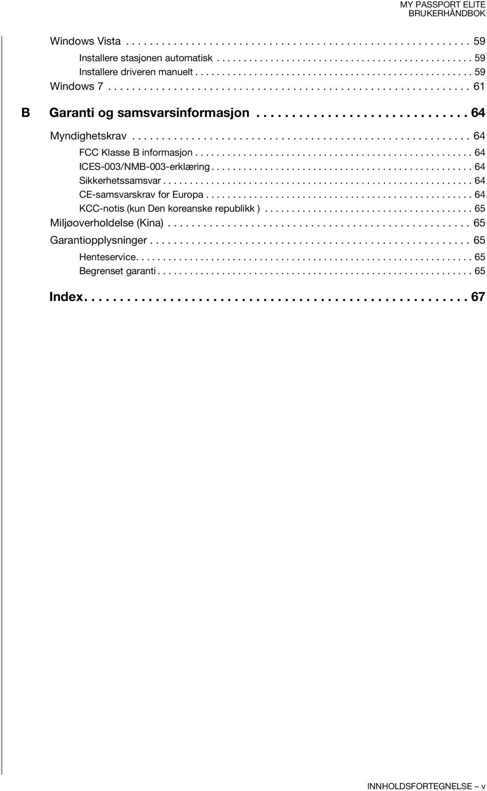 ................................................... 64 ICES-003/NMB-003-erklæring................................................. 64 Sikkerhetssamsvar.......................................................... 64 CE-samsvarskrav for Europa.