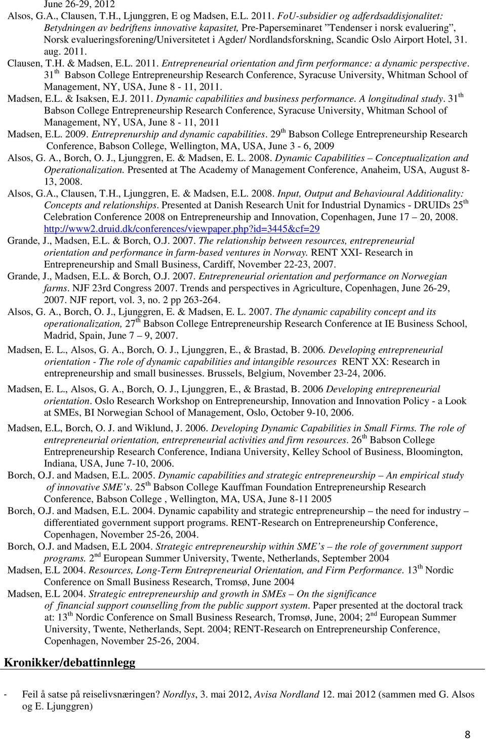 Nordlandsforskning, Scandic Oslo Airport Hotel, 31. aug. 2011. Clausen, T.H. & Madsen, E.L. 2011. Entrepreneurial orientation and firm performance: a dynamic perspective.
