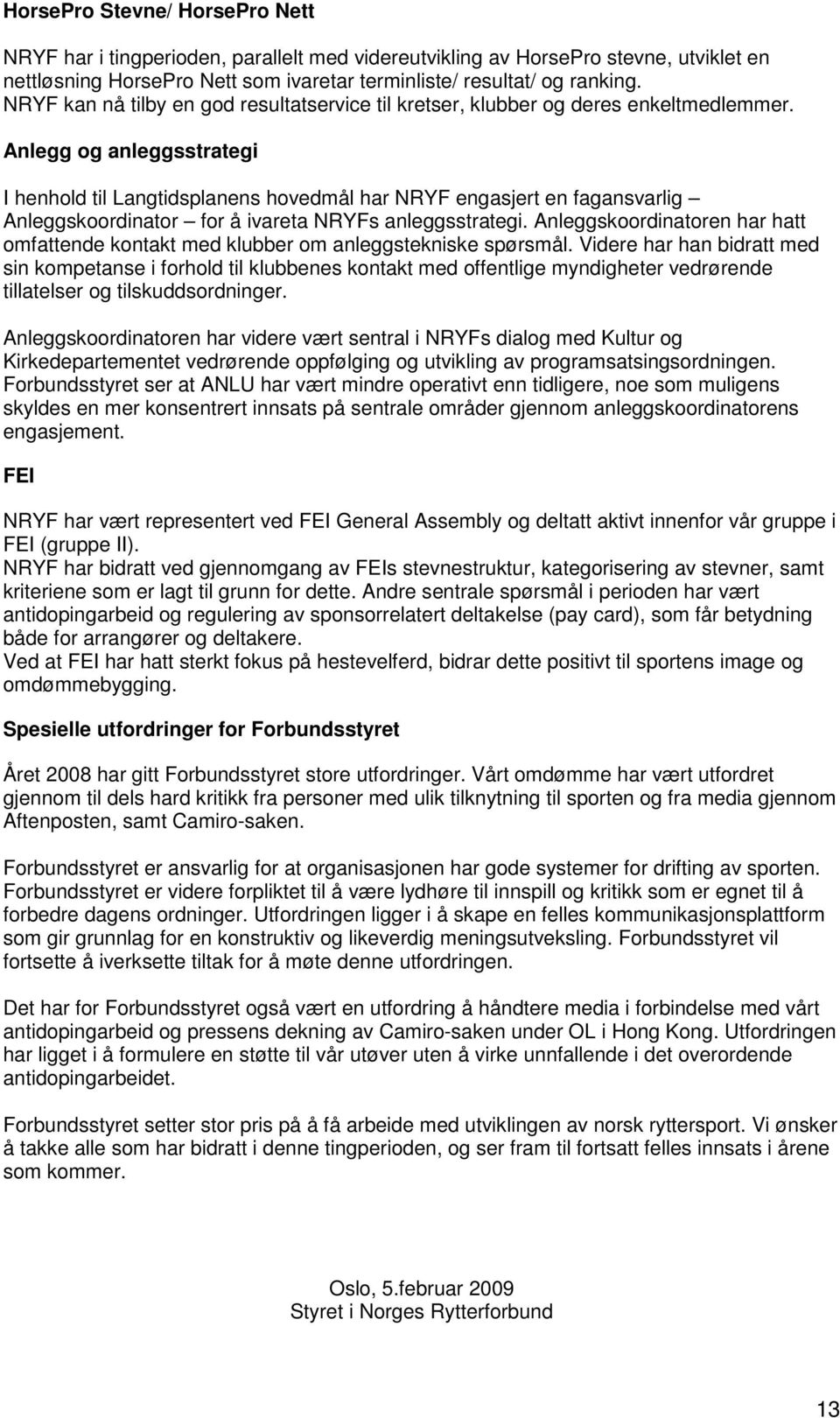 Anlegg og anleggsstrategi I henhold til Langtidsplanens hovedmål har NRYF engasjert en fagansvarlig Anleggskoordinator for å ivareta NRYFs anleggsstrategi.